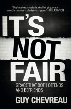 It's Not Fair: Grace that both offends and befriends - Chevreau, Guy