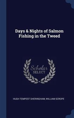 Days & Nights of Salmon Fishing in the Tweed - Sheringham, Hugh Tempest; Scrope, William