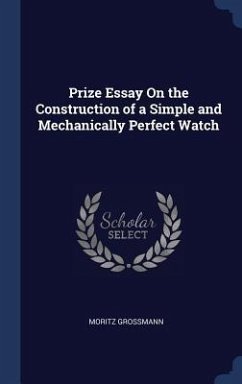 Prize Essay On the Construction of a Simple and Mechanically Perfect Watch - Grossmann, Moritz