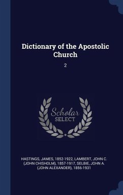 Dictionary of the Apostolic Church: 2 - Hastings, James; Lambert, John C.; Selbie, John A.