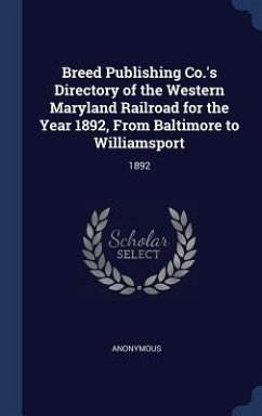 Breed Publishing Co.'s Directory of the Western Maryland Railroad for the Year 1892, From Baltimore to Williamsport: 1892 - Anonymous