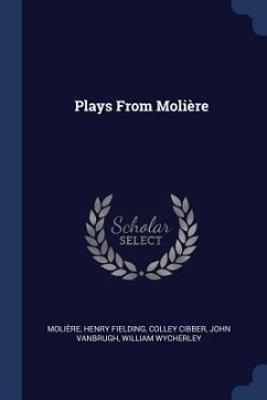 Plays From Molière - Molière; Fielding, Henry; Cibber, Colley