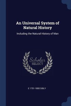 An Universal System of Natural History: Including the Natural History of Man