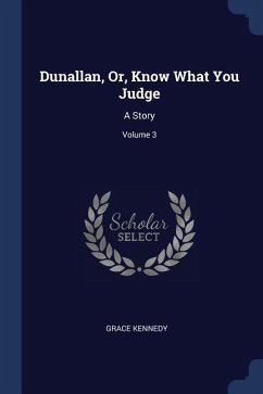 Dunallan, Or, Know What You Judge: A Story; Volume 3