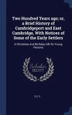 Two Hundred Years ago; or, a Brief History of Cambridgeport and East Cambridge, With Notices of Some of the Early Settlers: A Christmas and Birthday G