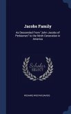 Jacobs Family: As Descended From &quote;John Jacobs of Perkiomen&quote; to the Ninth Generation in America