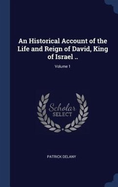 An Historical Account of the Life and Reign of David, King of Israel ..; Volume 1 - Delany, Patrick