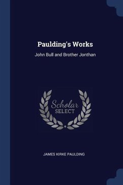 Paulding's Works: John Bull and Brother Jonthan