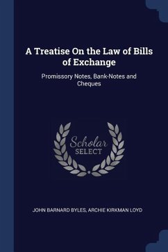 A Treatise On the Law of Bills of Exchange: Promissory Notes, Bank-Notes and Cheques - Byles, John Barnard; Loyd, Archie Kirkman
