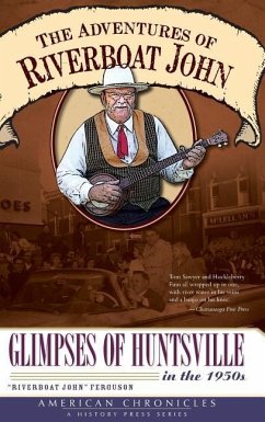 The Adventures of Riverboat John: Glimpses of Huntsville in the 1950s - Ferguson, Riverboat John
