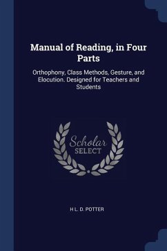 Manual of Reading, in Four Parts: Orthophony, Class Methods, Gesture, and Elocution. Designed for Teachers and Students