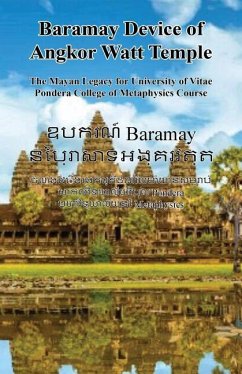Baramay Device of Angkor Watt Temple - The Mayan Legacy for University of Vitae Pondera College of Metaphysics Course - Ouch, Kosol; Mut, Soleang; Rubio, Jose Che