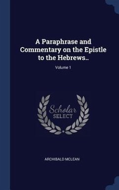 A Paraphrase and Commentary on the Epistle to the Hebrews..; Volume 1 - Mclean, Archibald