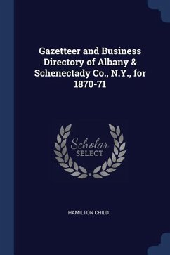 Gazetteer and Business Directory of Albany & Schenectady Co., N.Y., for 1870-71 - Child, Hamilton