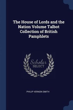 The House of Lords and the Nation Volume Talbot Collection of British Pamphlets - Smith, Philip Vernon