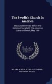 The Swedish Church In America: Discourse Delivered Before The Historical Society Of The American Lutheran Church, May 18th