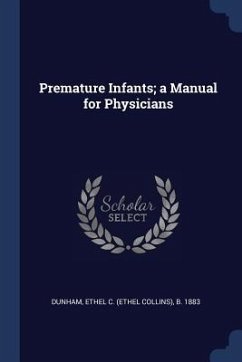 Premature Infants; a Manual for Physicians - Dunham, Ethel C. B.