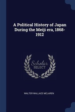 A Political History of Japan During the Meiji era, 1868-1912
