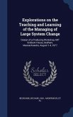 Explorations on the Teaching and Learning of the Managing of Large System Change: Output of a Producing Workshop, MIT Endicott House, Dedham, Massachu