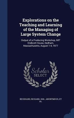Explorations on the Teaching and Learning of the Managing of Large System Change Explorations on the Teaching and Learning of the Managing of Large System Change
