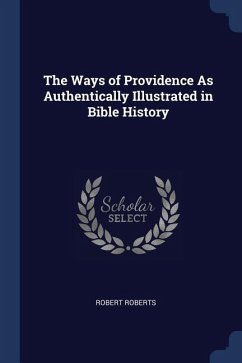 The Ways of Providence As Authentically Illustrated in Bible History