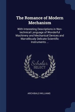 The Romance of Modern Mechanism - Williams, Archibald