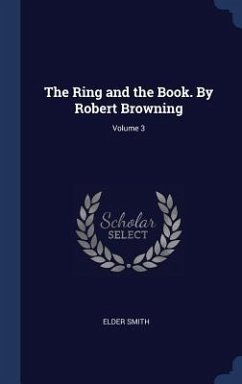 The Ring and the Book. By Robert Browning; Volume 3 - Smith, Elder