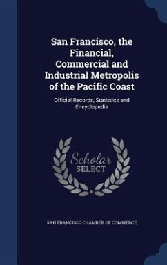 Cover San Francisco, the Financial, Commercial and Industrial Metropolis of the Pacific Coast: Official Records, Statistics and Encyclopedia