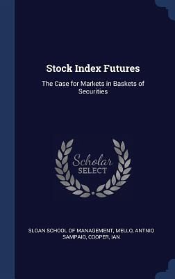 Stock Index Futures: The Case for Markets in Baskets of Securities Stock Index Futures: The Case for Markets in Baskets of Securities