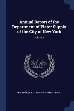 Annual Report of the Department of Water Supply of the City of New York; Volume 1