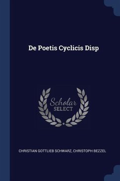 De Poetis Cyclicis Disp - Schwarz, Christian Gottlieb; Bezzel, Christoph