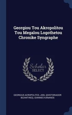 Georgiou Tou Akropolitou Tou Megalou Logothetou Chronike Syngraphe - Acropolites, Georgius; Kananos, Ioannes