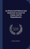 An Historical Political And Statistical Account Of Ceylan And Its Dependencies