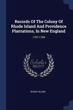 Records Of The Colony Of Rhode Island And Providence Plantations, In New England - Island, Rhode