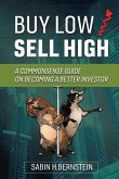 Buy Low / Sell High: A Commonsense Guide on Becoming a Better Investor Volume 1