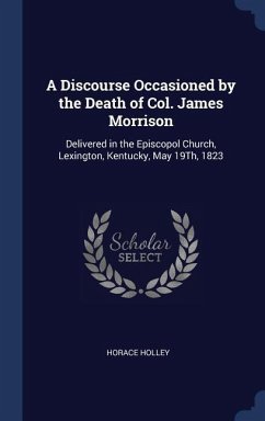 A Discourse Occasioned by the Death of Col. James Morrison - Holley, Horace