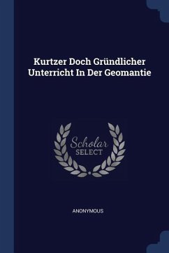 Kurtzer Doch Gründlicher Unterricht In Der Geomantie - Anonymous