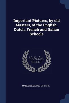 Important Pictures, by old Masters, of the English, Dutch, French and Italian Schools