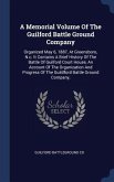 A Memorial Volume Of The Guilford Battle Ground Company: Organized May 6, 1887, At Greensboro, N.c. It Contains A Brief History Of The Battle Of Guilf