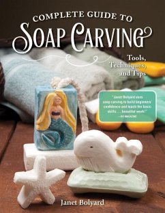 Complete Guide to Soap Carving: Tools, Techniques, and Tips - Bolyard, Janet