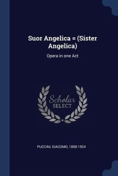 Suor Angelica = (Sister Angelica): Opera in one Act - Puccini, Giacomo