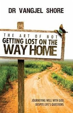 The Art of Not Getting Lost on the Way Home: Journeying well with God, despite life's questions - Shore, Vangjel