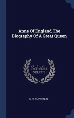 Anne Of England The Biography Of A Great Queen - Hopkinson, M. R.