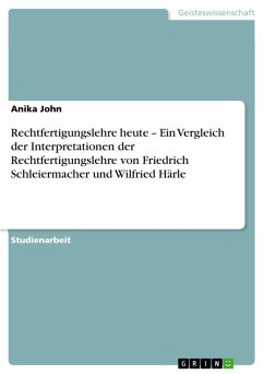 Rechtfertigungslehre heute - Ein Vergleich der Interpretationen der Rechtfertigungslehre von Friedrich Schleiermacher und Wilfried Härle (eBook, ePUB) - John, Anika