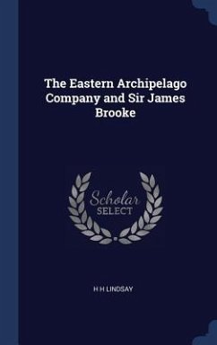 The Eastern Archipelago Company and Sir James Brooke - Lindsay, H. H.