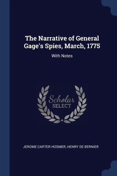 The Narrative of General Gage's Spies, March, 1775: With Notes - Hosmer, Jerome Carter; De Bernier, Henry