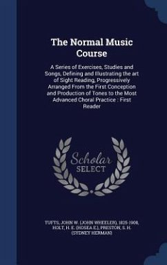 The Normal Music Course: A Series of Exercises, Studies and Songs, Defining and Illustrating the art of Sight Reading, Progressively Arranged F - Tufts, John W.; Holt, H. E.; Preston, S. H.