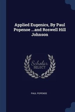 Applied Eugenics, By Paul Popenoe ...and Roswell Hill Johnson - Popenoe, Paul