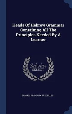 Heads Of Hebrew Grammar Containing All The Principles Needed By A Learner - Tregelles, Samuel Prideaux