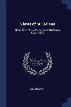Views of St. Helena: Illustrative of Its Scenery and Historical Association - Melliss, G. W.